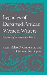 Cover image for Legacies of Departed African Women Writers: Matrix of Creativity and Power