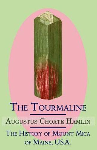 Cover image for The Tourmaline / The History of Mount Mica of Maine, U.S.A.