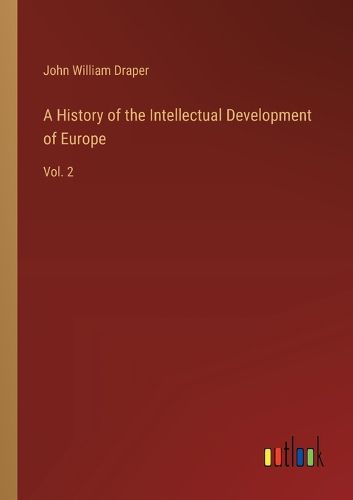 A History of the Intellectual Development of Europe