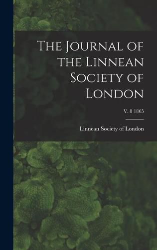 Cover image for The Journal of the Linnean Society of London; v. 8 1865