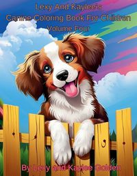 Cover image for Lexy And Kaylee's Canine Coloring Book For Children Volume Four