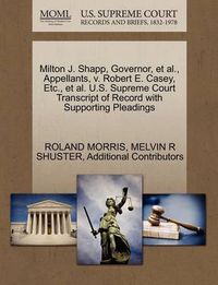 Cover image for Milton J. Shapp, Governor, et al., Appellants, V. Robert E. Casey, Etc., et al. U.S. Supreme Court Transcript of Record with Supporting Pleadings
