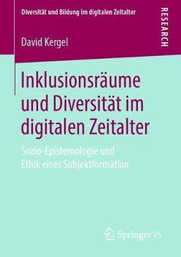 Cover image for Inklusionsraume Und Diversitat Im Digitalen Zeitalter: Sozio-Epistemologie Und Ethik Einer Subjektformation