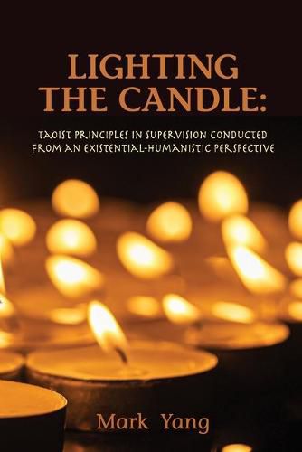 Cover image for Lighting the Candle: Taoist Principles in Supervision Conducted from an Existential-Humanistic Perspective
