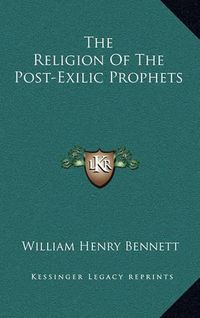 Cover image for The Religion of the Post-Exilic Prophets