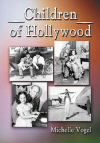 Cover image for Children of Hollywood: Accounts of Growing Up as the Sons and Daughters of Stars