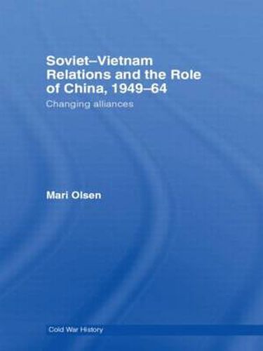 Cover image for Soviet-Vietnam Relations and the Role of China 1949-64: Changing Alliances