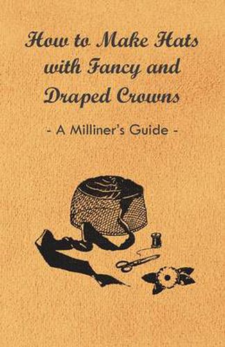 Cover image for How to Make Hats with Fancy and Draped Crowns - A Milliner's Guide