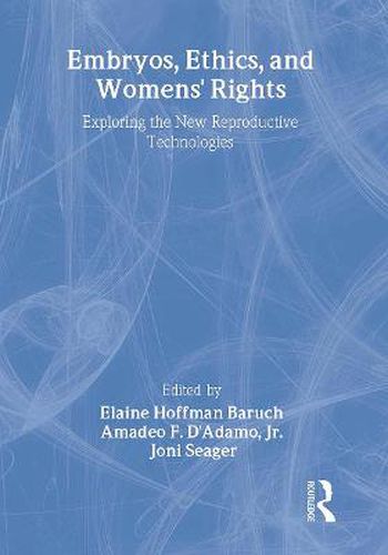 Cover image for Embryos, Ethics, and Women's Rights: Exploring the New Reproductive Technologies