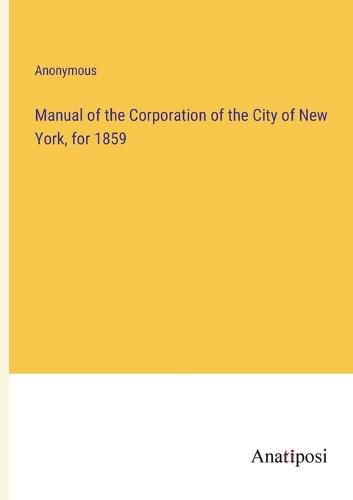 Cover image for Manual of the Corporation of the City of New York, for 1859