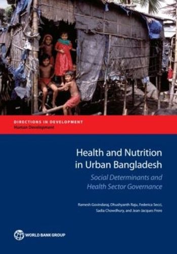 Cover image for Health and Nutrition Outcomes and Determinants in Urban Bangladesh: Social Determinants and Health Sector Governance