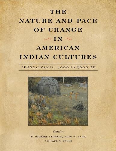 Cover image for The Nature and Pace of Change in American Indian Cultures: Pennsylvania, 4000 to 3000 BP