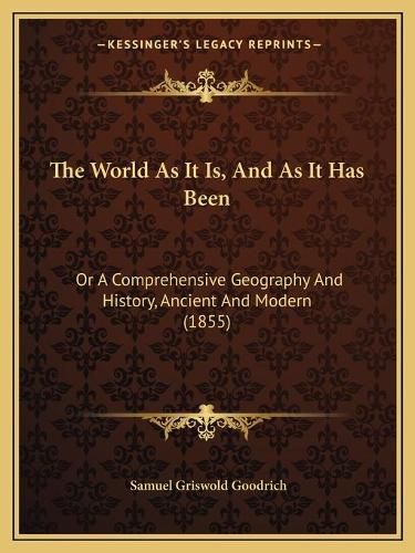 The World as It Is, and as It Has Been: Or a Comprehensive Geography and History, Ancient and Modern (1855)