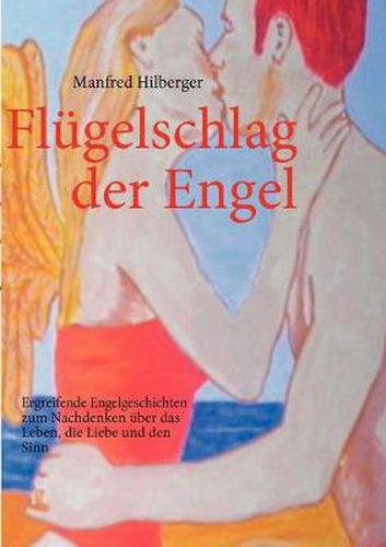 Cover image for Flugelschlag der Engel: Ergreifende Engelgeschichten zum Nachdenken uber das Leben, die Liebe und den Sinn