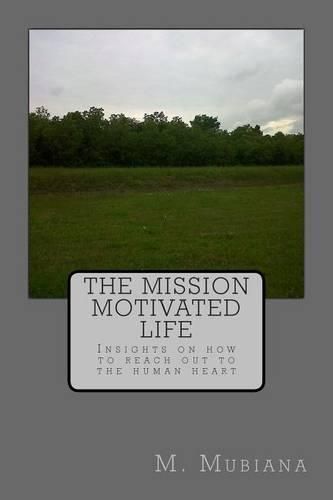 Cover image for The Mission Motivated Life: Insights on how to reach out to the human heart