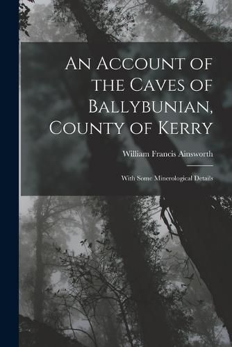 Cover image for An Account of the Caves of Ballybunian, County of Kerry