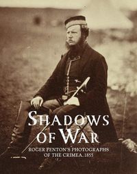 Cover image for Shadows of War: Roger Fenton's Photographs of the Crimea, 1855