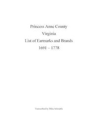 Cover image for Princess Anne County Virginia List of Earmarks and Brands, 1691 - 1778