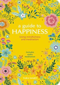 Cover image for A Guide to Happiness: Using Mindfulness and Meditation