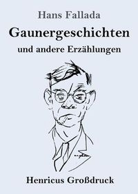 Cover image for Gaunergeschichten (Grossdruck): und andere Erzahlungen