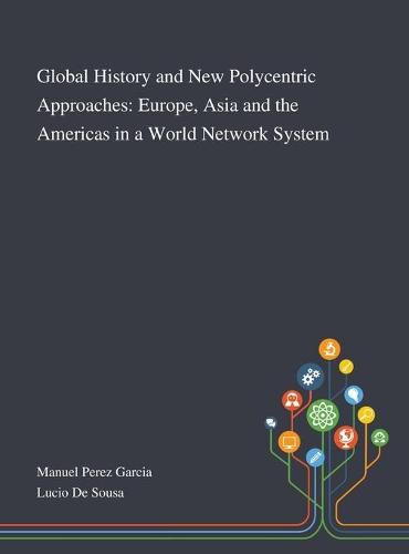 Cover image for Global History and New Polycentric Approaches: Europe, Asia and the Americas in a World Network System
