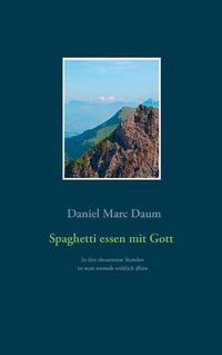 Cover image for Spaghetti essen mit Gott: In den einsamsten Stunden ist man niemals wirklich allein