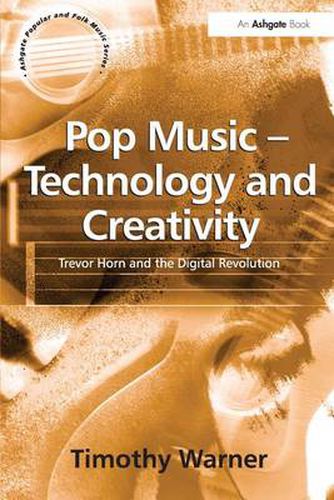 Cover image for Pop Music - Technology and Creativity: Trevor Horn and the Digital Revolution