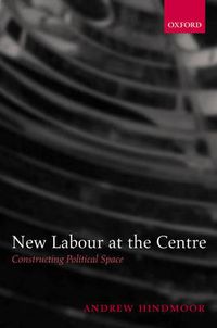 Cover image for New Labour at the Centre: Constructing Political Space
