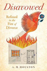 Cover image for Disavowed: Refined in the Fire of Divorce