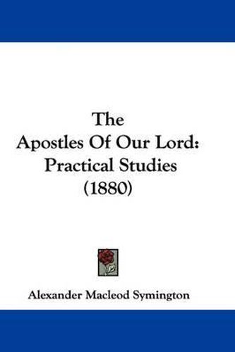 The Apostles of Our Lord: Practical Studies (1880)