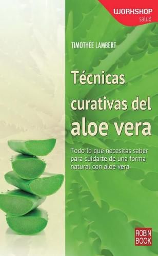 Cover image for Tecnicas Curativas del Aloe Vera: Todo Lo Que Necesitas Saber Para Cuidarte de Una Forma Natural Con Aloe Vera