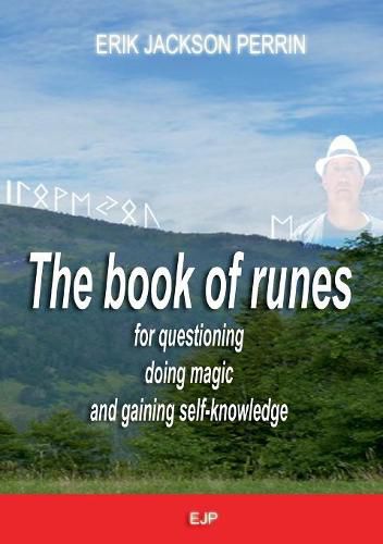 The book of runes for questioning, doing magic and gaining self-knowledge