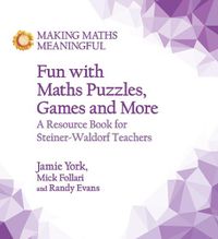 Cover image for Fun with Maths Puzzles, Games and More: A Resource Book for Steiner-Waldorf Teachers