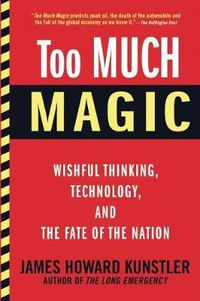 Cover image for Too Much Magic: Wishful Thinking, Technology, and the Fate of the Nation