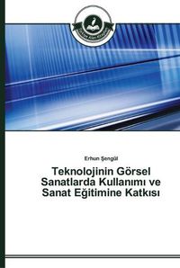 Cover image for Teknolojinin Goersel Sanatlarda Kullan&#305;m&#305; ve Sanat E&#287;itimine Katk&#305;s&#305;