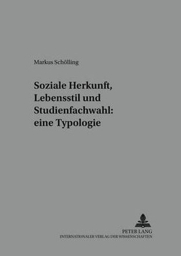 Cover image for Soziale Herkunft, Lebensstil Und Studienfachwahl: Eine Typologie