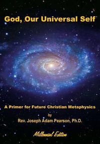 Cover image for God, Our Universal Self: A Primer for Future Christian Metaphysics