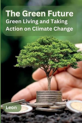 Cover image for The Green Future: Green Living and Taking Action on Climate Change