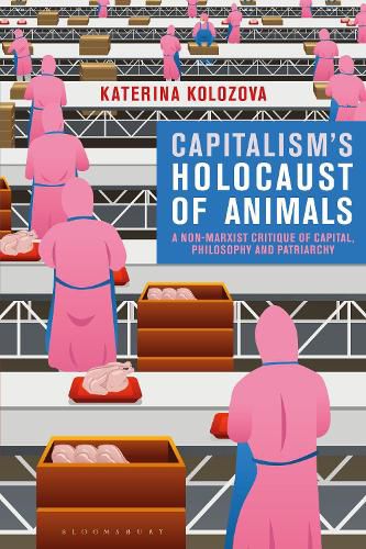 Cover image for Capitalism's Holocaust of Animals: A Non-Marxist Critique of Capital, Philosophy and Patriarchy