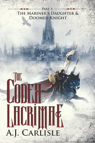 Cover image for The Codex Lacrimae, Part 1: The Mariner's Daughter & Doomed Knight