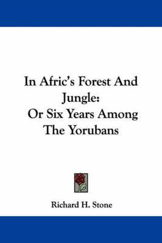 In Afric's Forest and Jungle: Or Six Years Among the Yorubans