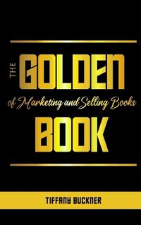 Cover image for The Golden Book of Marketing and Selling Books