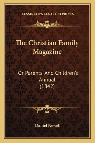 The Christian Family Magazine: Or Parents' and Children's Annual (1842)