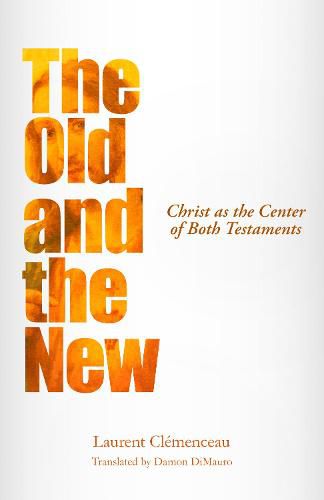Cover image for The Old and the New: Christ as the Center of Both Testaments