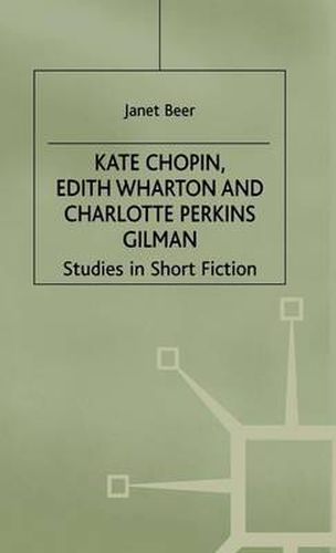 Cover image for Kate Chopin, Edith Wharton and Charlotte Perkins Gilman: Studies in Short Fiction