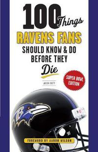 Cover image for 100 Things Ravens Fans Should Know & Do Before They Die