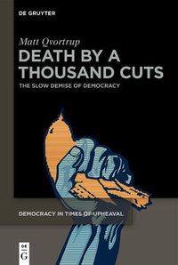 Cover image for Death by a Thousand Cuts: The Slow Demise of Democracy