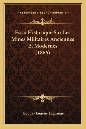 Essai Historique Sur Les Mines Militaires Anciennes Et Modernes (1866)