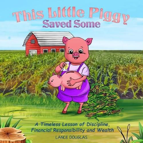 Cover image for This Little Piggy Saved Some: A Timeless Lesson of Discipline, Financial Responsibility and Wealth