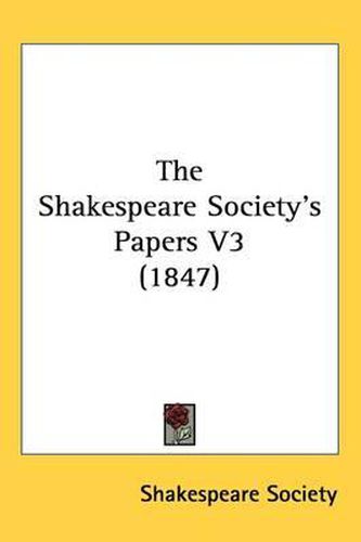 Cover image for The Shakespeare Society's Papers V3 (1847)